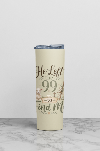 He Left the 99 to Find Me Stainless Steel Insulated 20oz Skinny Tumbler