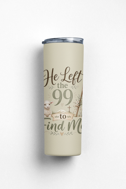 He Left the 99 to Find Me Stainless Steel Insulated 20oz Skinny Tumbler