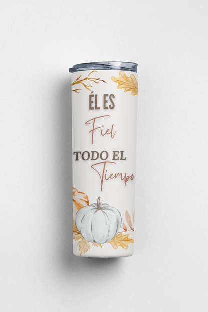 Él es Fiel todo el Tiempo Stainless Steel Insulated 20oz Skinny Tumbler