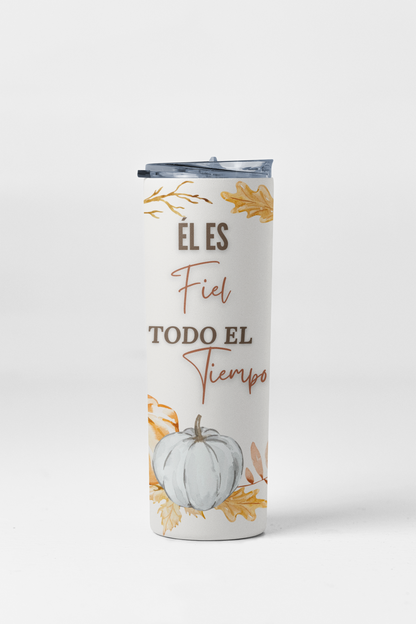 Él es Fiel todo el Tiempo Stainless Steel Insulated 20oz Skinny Tumbler